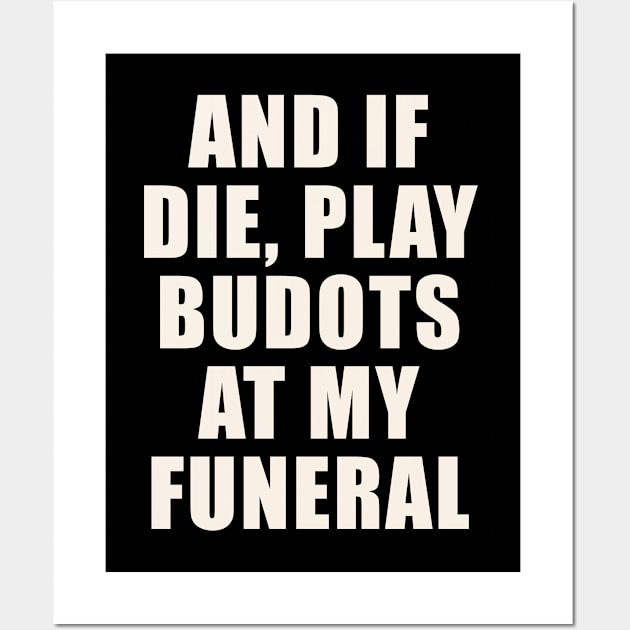 AND IF I DIE BUDOTS SHIRT FILIPINO PINOY FUNNY Wall Art by Aydapadi Studio